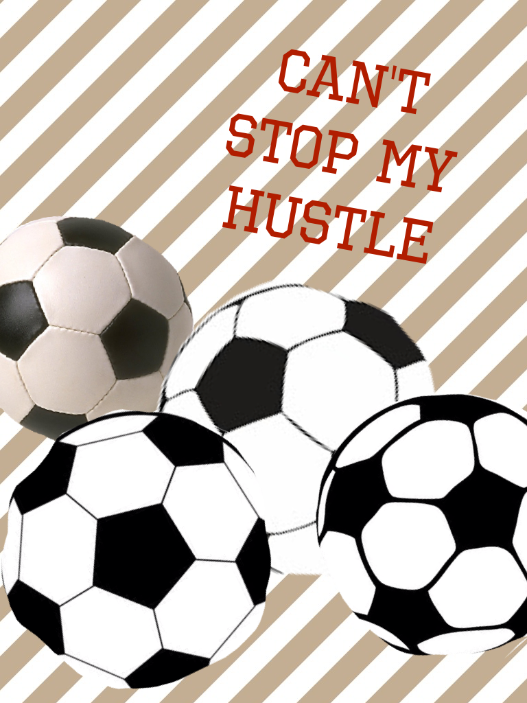 Can't stop my hustle