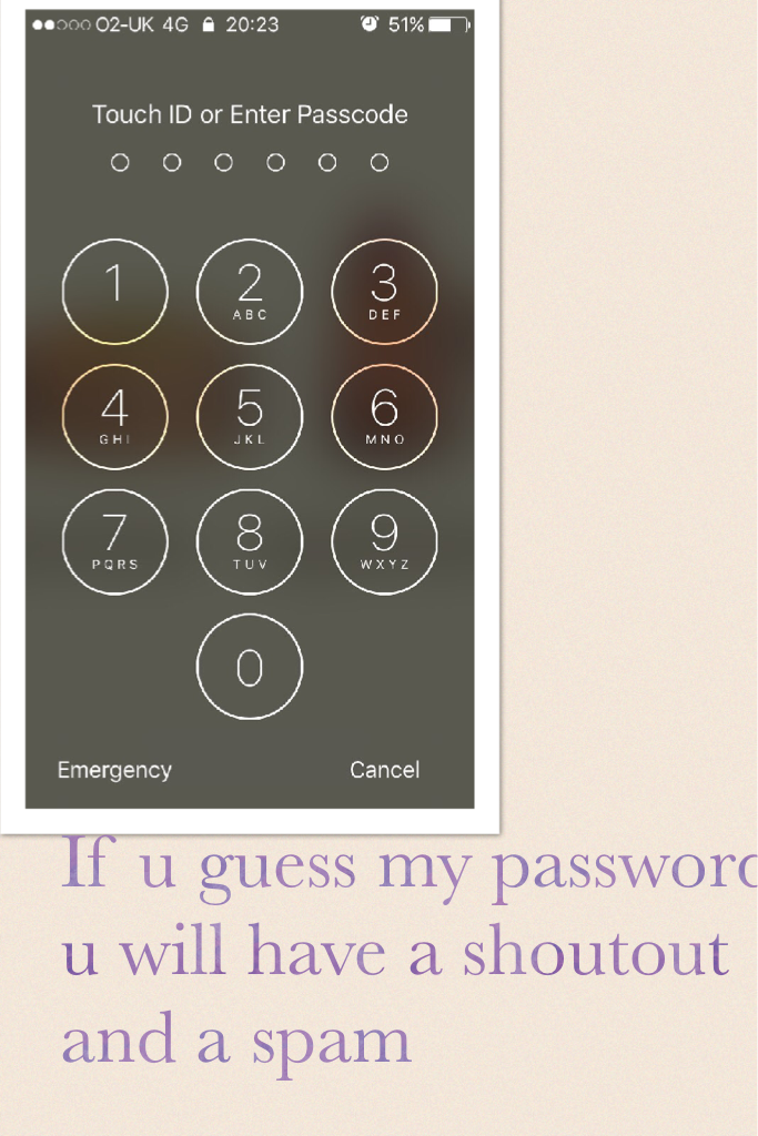 If u guess my password u will have a shoutout and a spam (password for my phone)