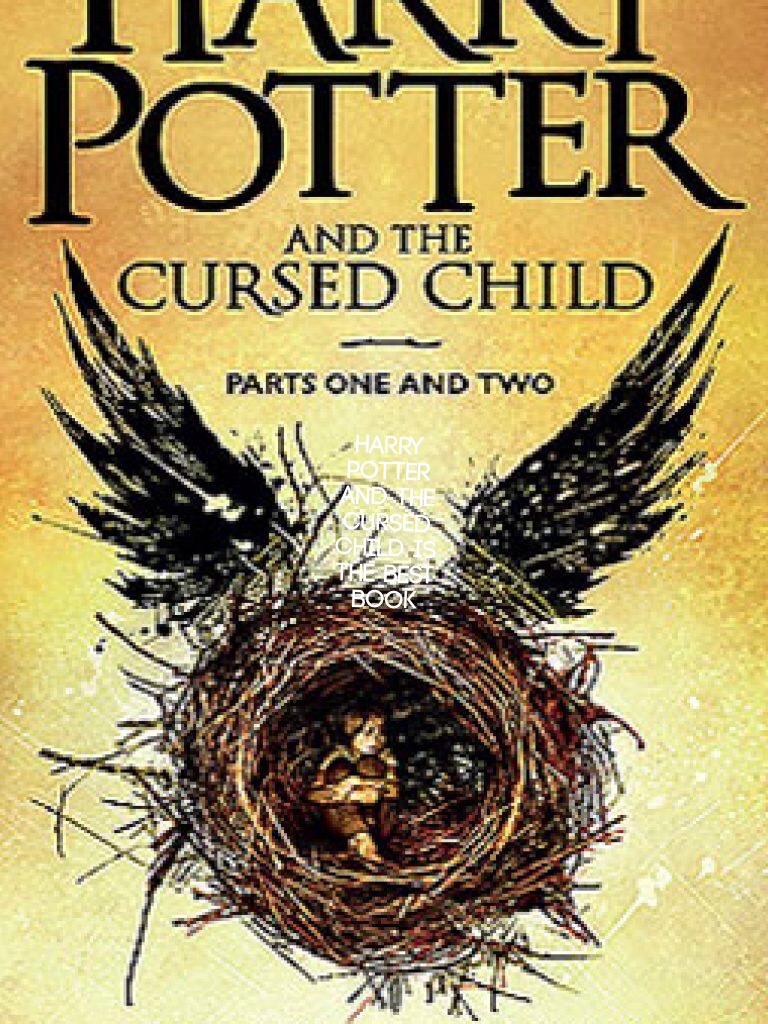 Harry Potter and the cursed child is the best book
