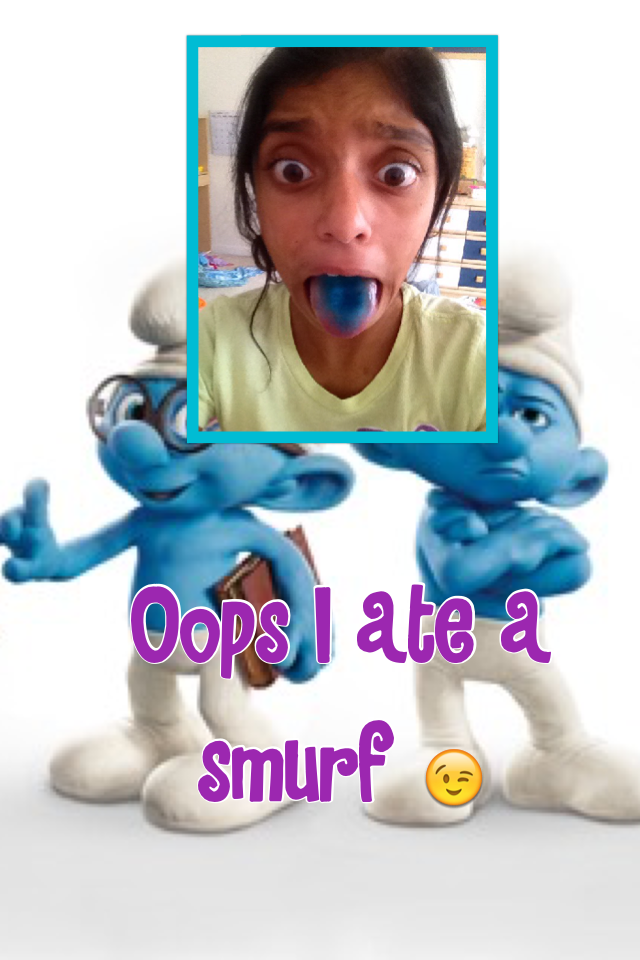 Oops I ate a smurf 