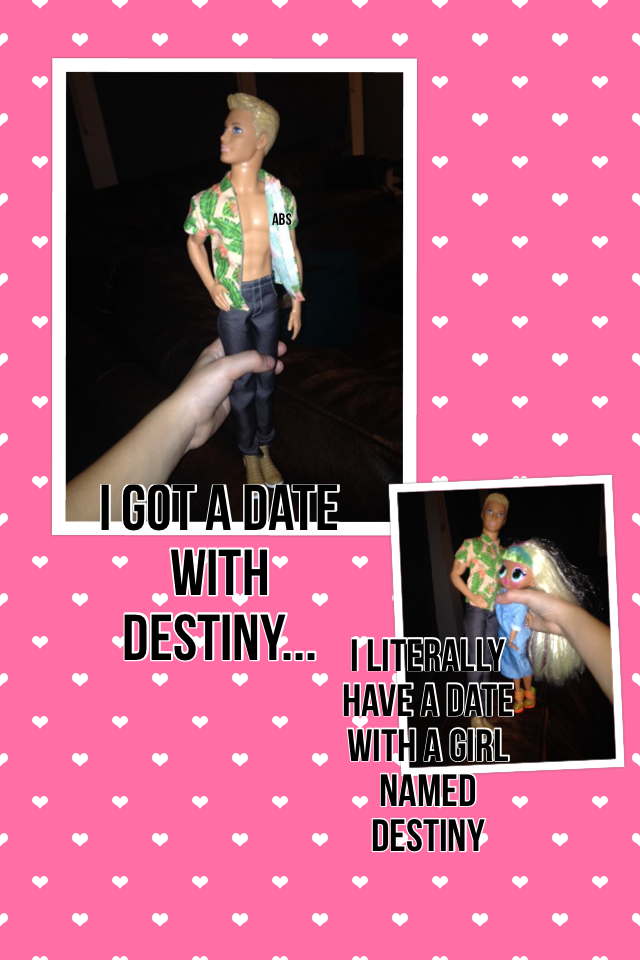 I got a date with destiny...