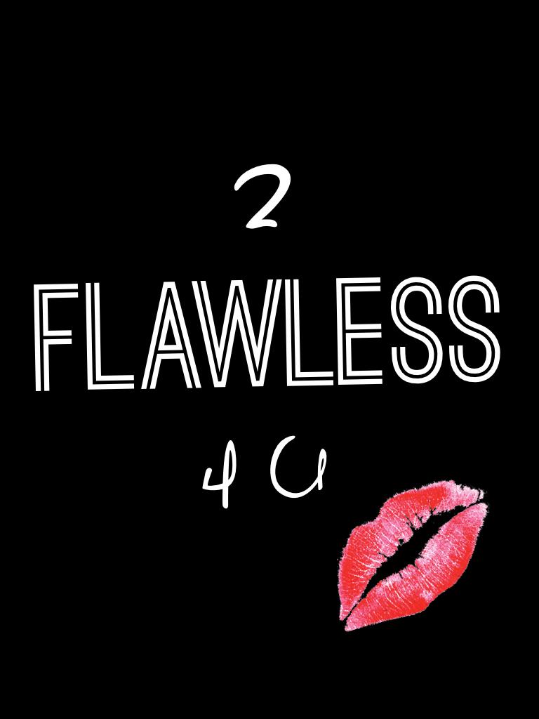 2 Flawless 4 U