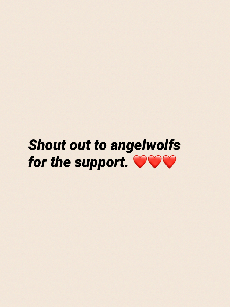 Shout out to angelwolfs for the support. ❤❤❤