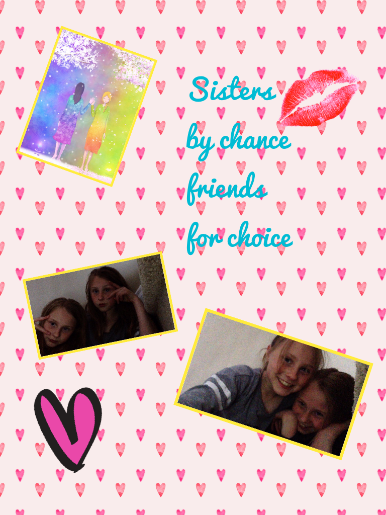 Sisters by chance friends for choice