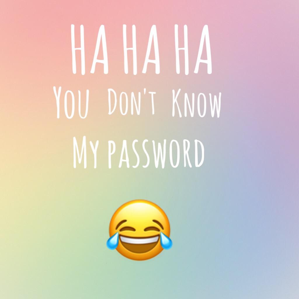 To tease people when they want to get onto your phone/ipad but don't know your password! 😂