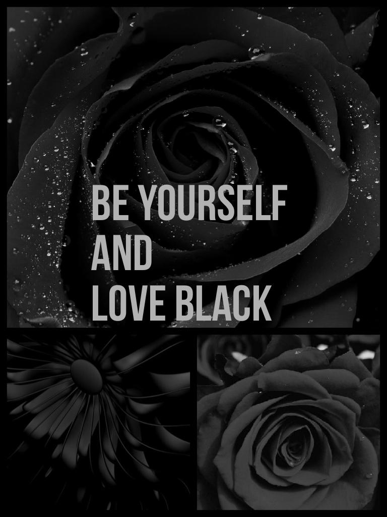 Be Yourself 
And 
Love Black