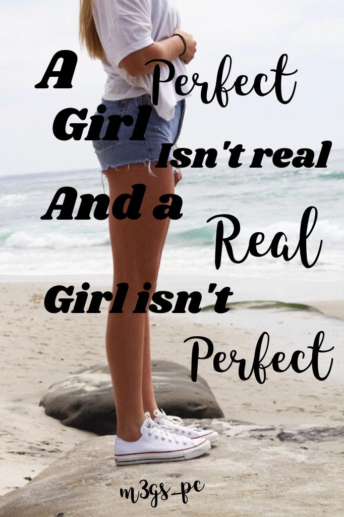A Perfect Girl Isn't Real And A Real Girl Isn't Perfect 💕✨ #Perfect #FeatureMe #Quote 