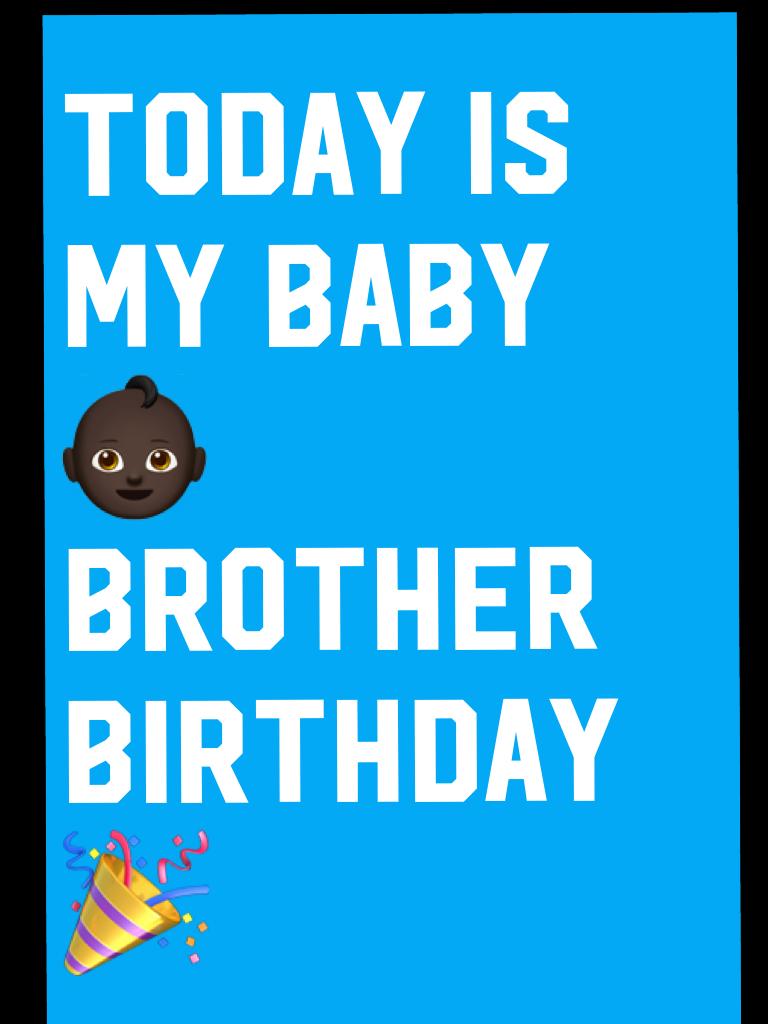 Today is my baby 👶🏿 brother birthday 🎉 
