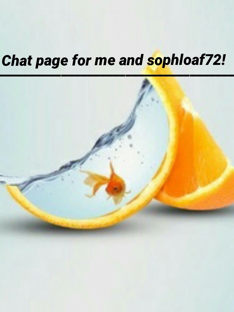 Chat page for me and sophloaf72!