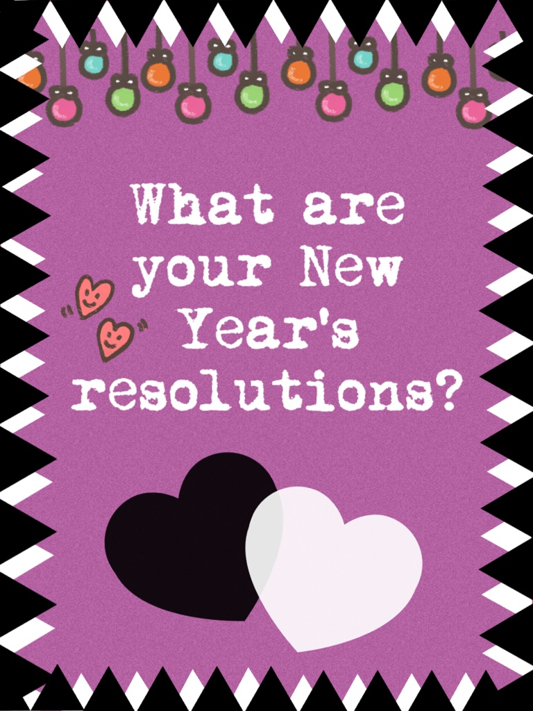 What are your New Year's resolutions?
