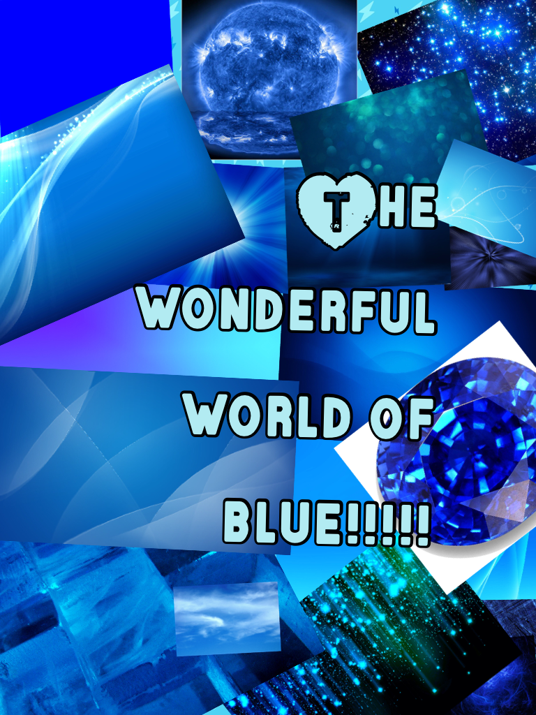 The wonderful world of blue!!!!!!!!!!!!!!!!!!!!!!!!!!!!!!!!!!!