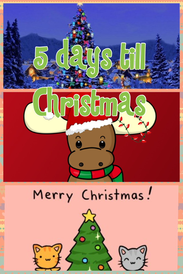 5 days till Christmas 