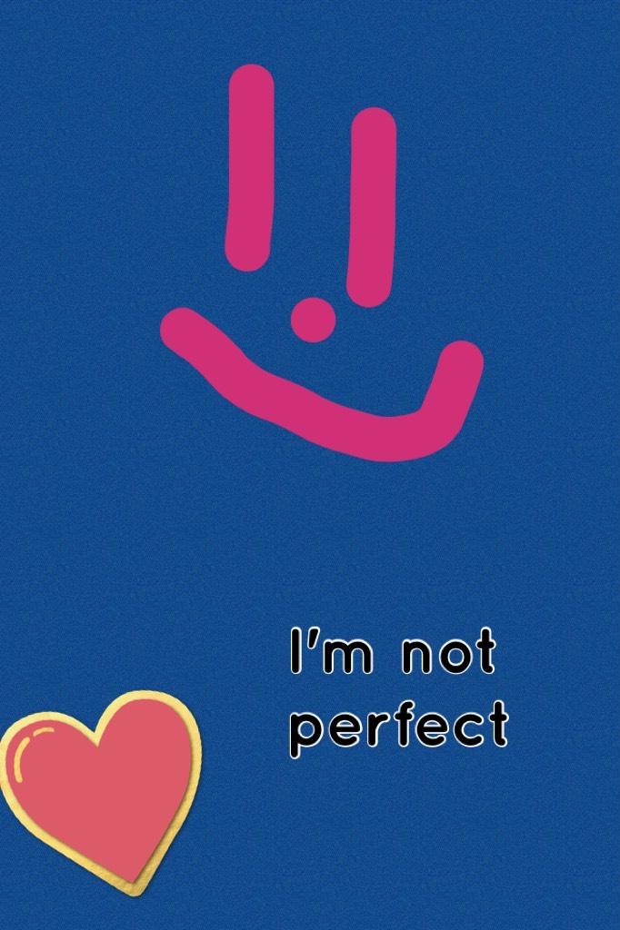 I'm not perfect 