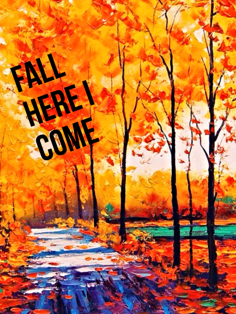 Fall here I come 