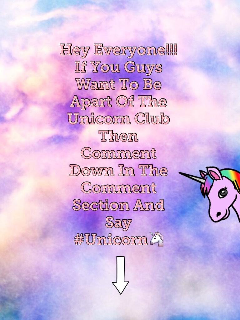 Be Apart Of The Unicorn Club🦄!!! Say #Unicorn In The Comment Section And You Will Be Apart Of The Club🦄🦄!!!