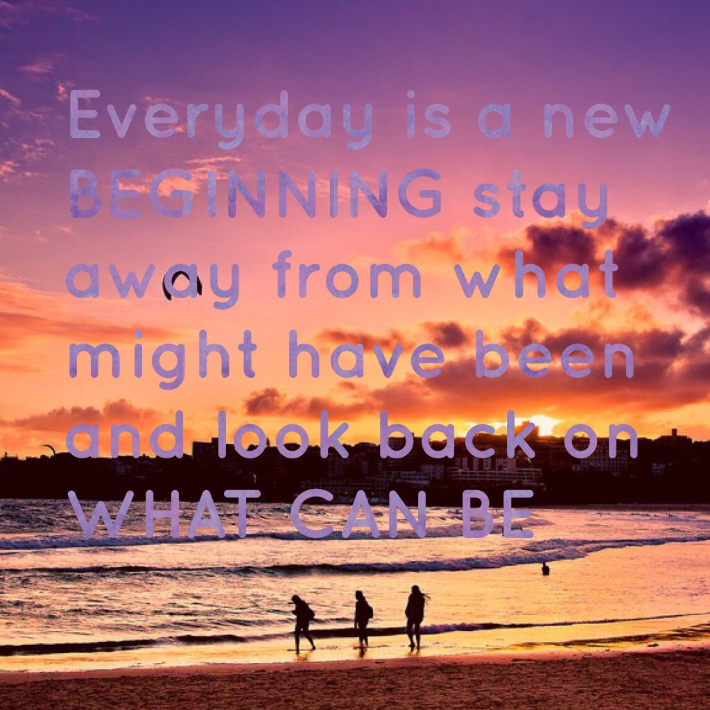Everyday is a new beginning 