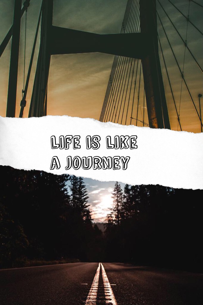Life is like a journey 