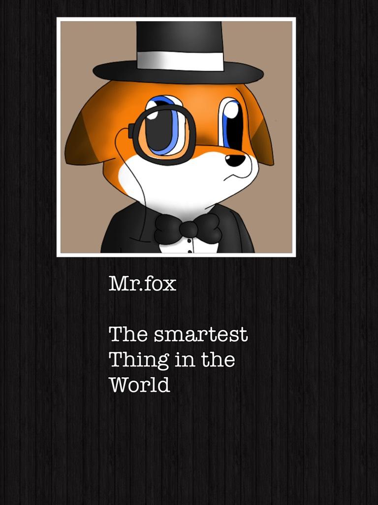 Mr.fox

The smartest 
Thing in the 
World
