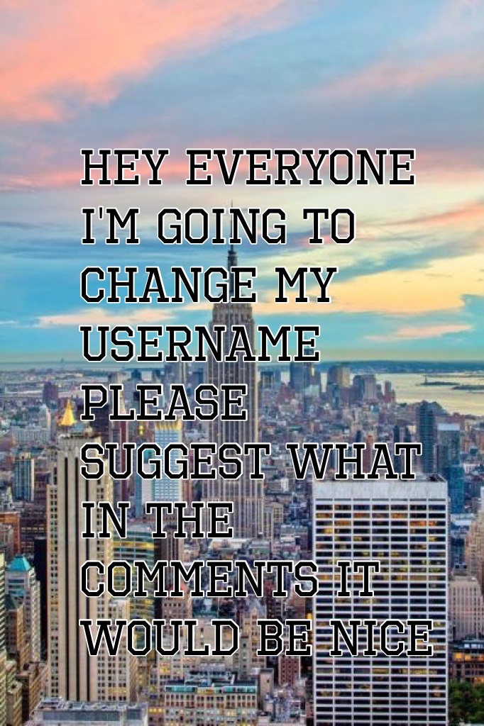 Hey everyone I'm going to change my username 