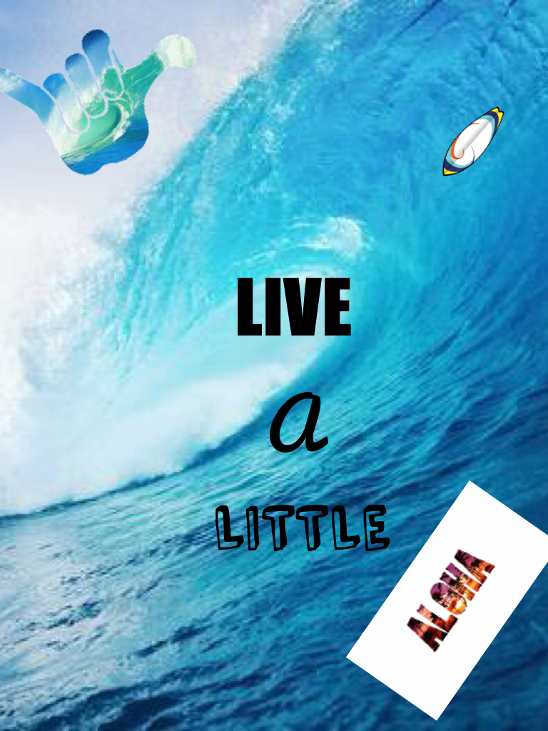Live 
A 
Little