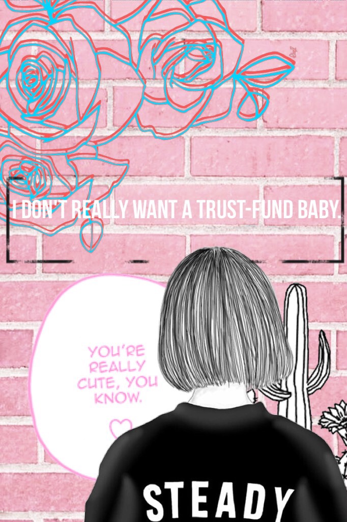 💕TAP💕
Sorry I haven't posted in awhile. This collage was inspired by a song called "Trust-Fund Baby" and if you haven't listened to it do so now because it is the best! Let's try and get this to 100 likes!