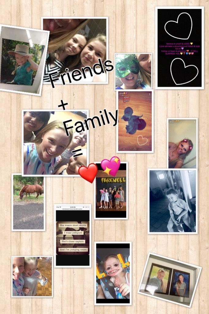 Friends 
+ 
Family 
=
❤️💖