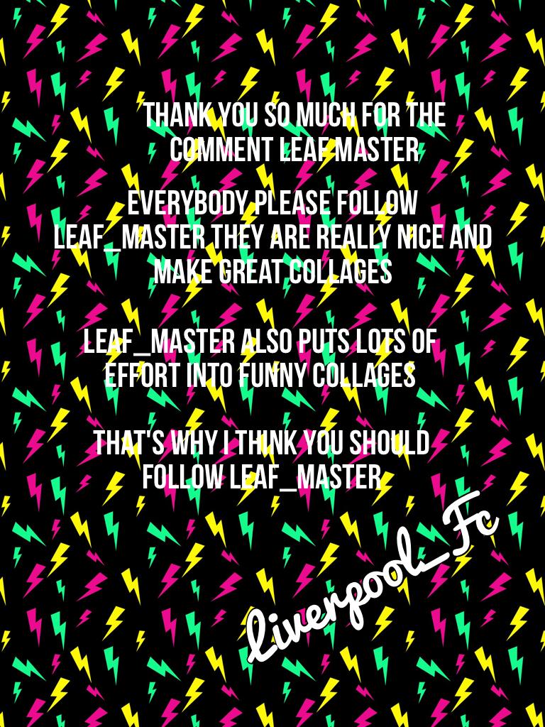 Please follow Leaf_Master guys!!!!😃😄😃😄
