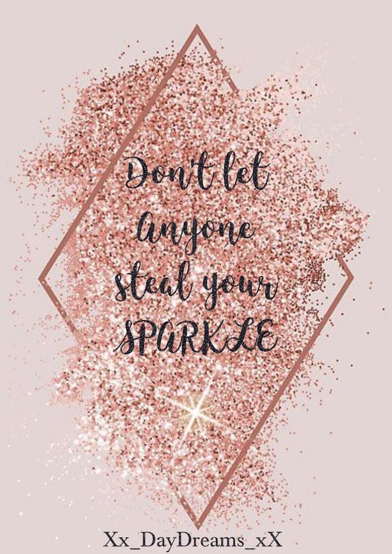 ✨Don't let anyone steal your Sparkle!✨

Xx_DayDreams_xX