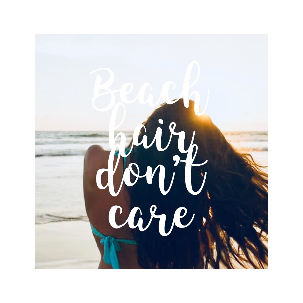 Beach hair don’t care