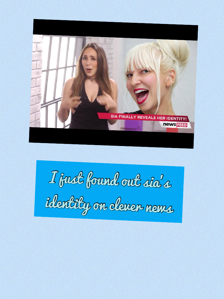 I just found out sia's identity on clever news