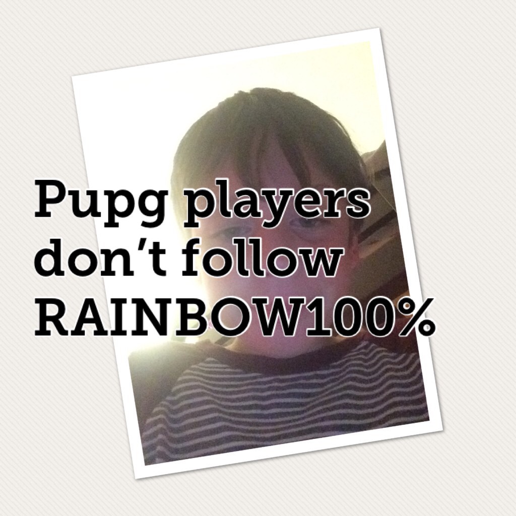 Pupg players don’t follow RAINBOW100%
