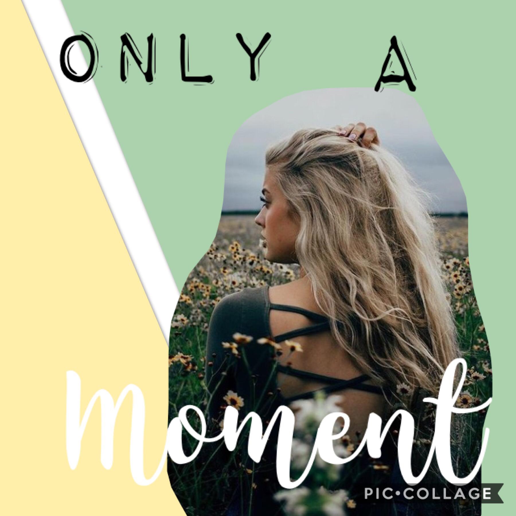 We are all only a moment         ☀️