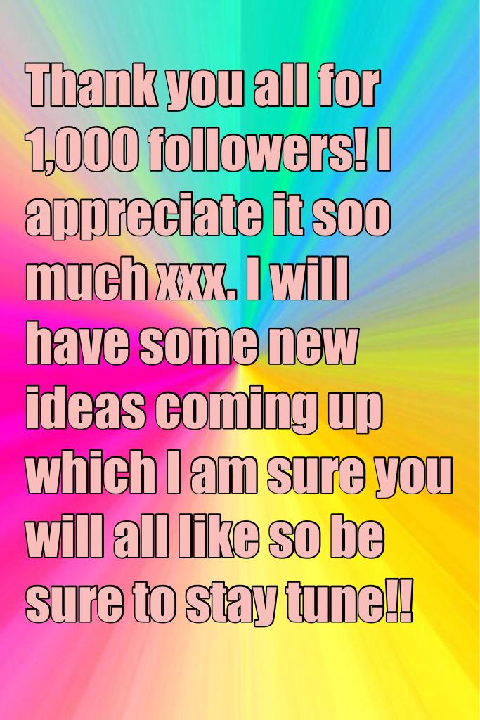 Thank you all for 1,000 followers! I appreciate it soo much xxx. I will have some new ideas coming up which I am sure you will all like so be sure to stay tune!!