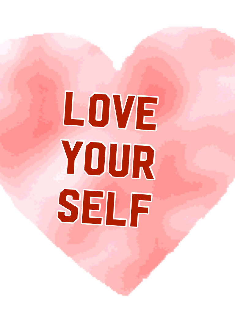 Love your self 😜😜😜😜🎀