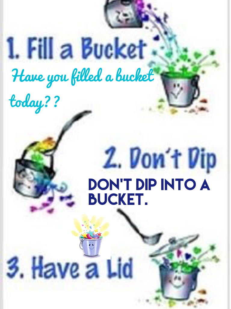 If you have filled a bucket 
