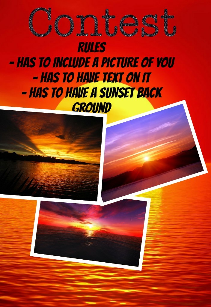 Rules
- Has to include a picture of you
- Has to have text on it
- Has to have a sunset back
ground