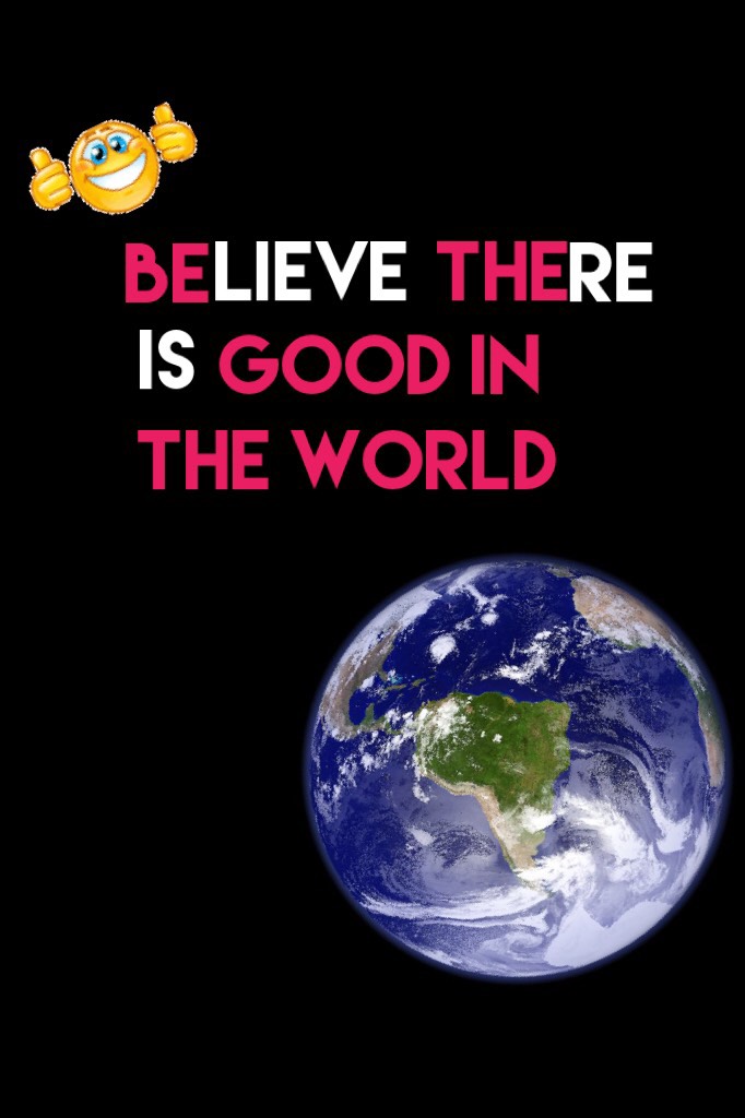 Be the good in the world 🌎 ❤️ 