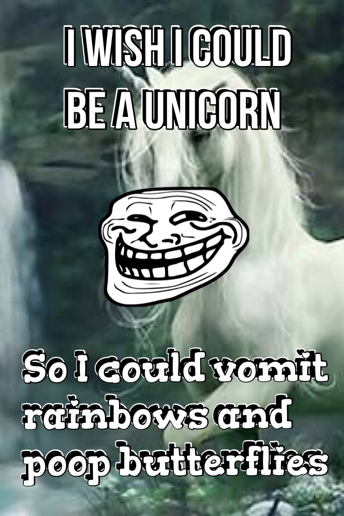 I wish I could be a unicorn