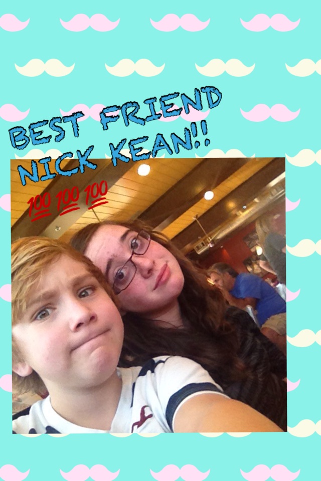 BEST FRIEND 
NICK KEAN!!💯💯💯