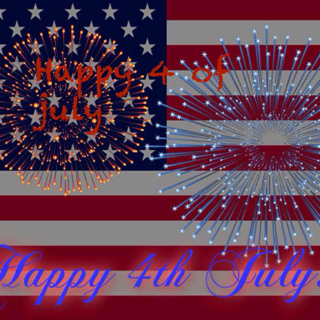 Happy 4 of july 



