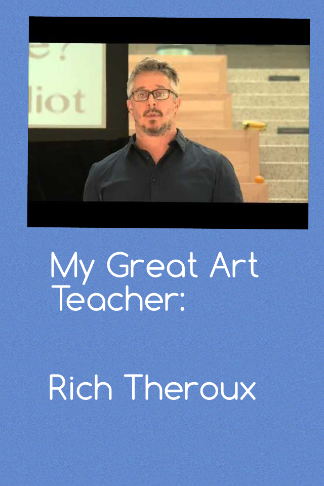 Rich Theroux. My art teacher