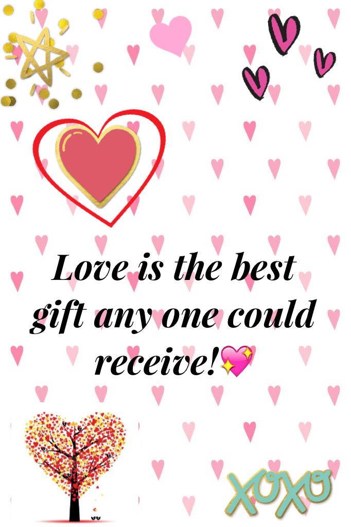 Love is the best gift any one could receive!💖