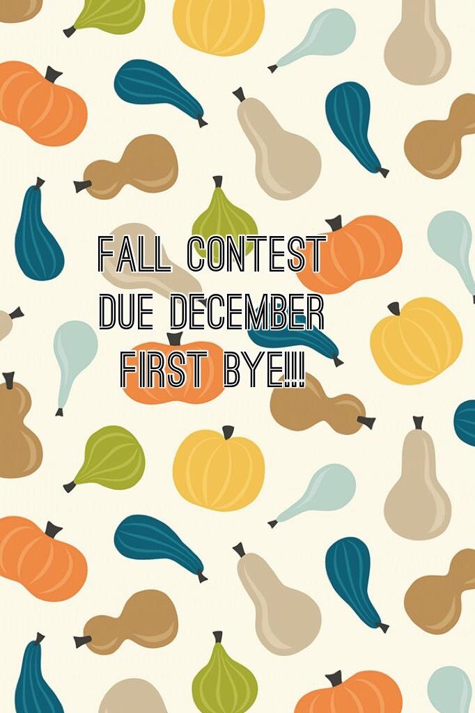 Fall contest due december first bye!!!