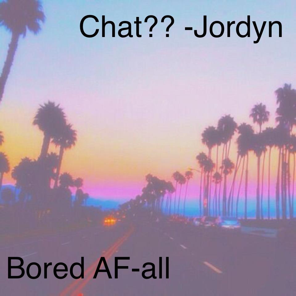 Bored AF-all