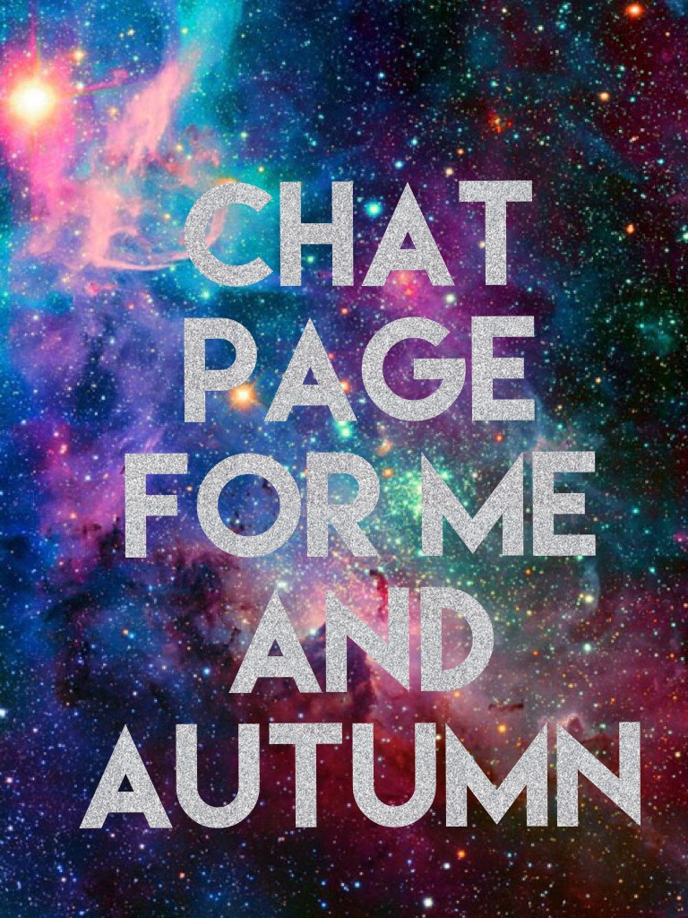 Chat page for me and autumn