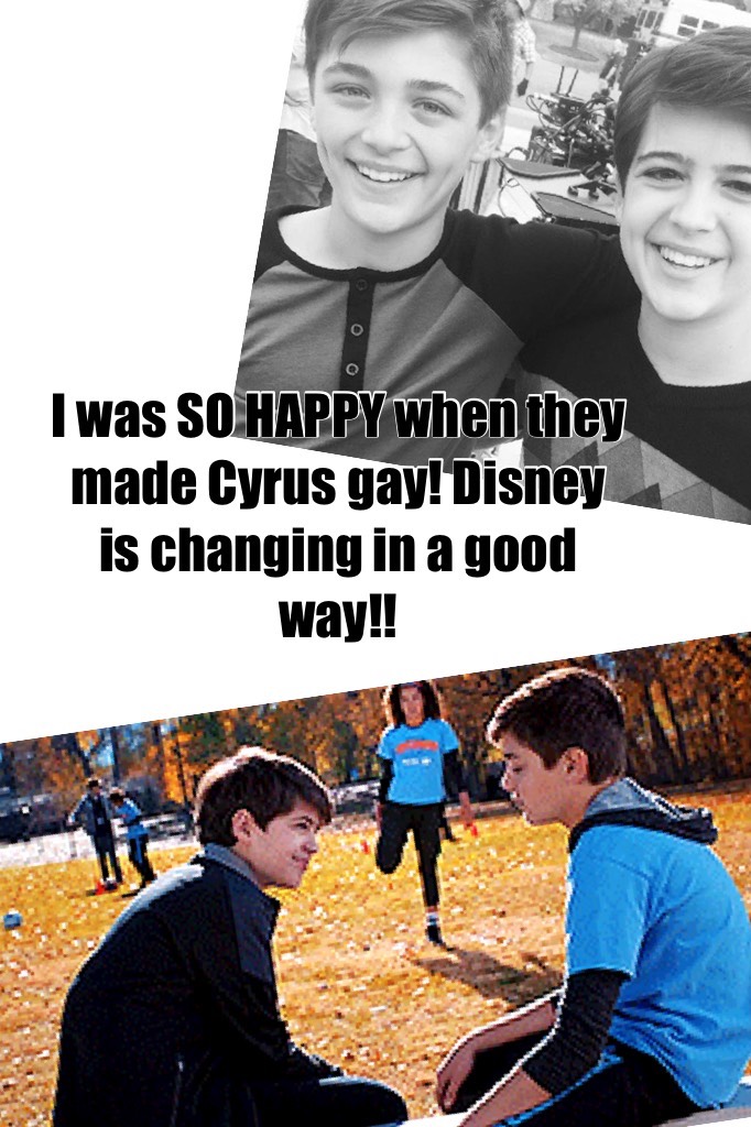 I was SO HAPPY when they made Cyrus gay! Disney is changing in a good way!!