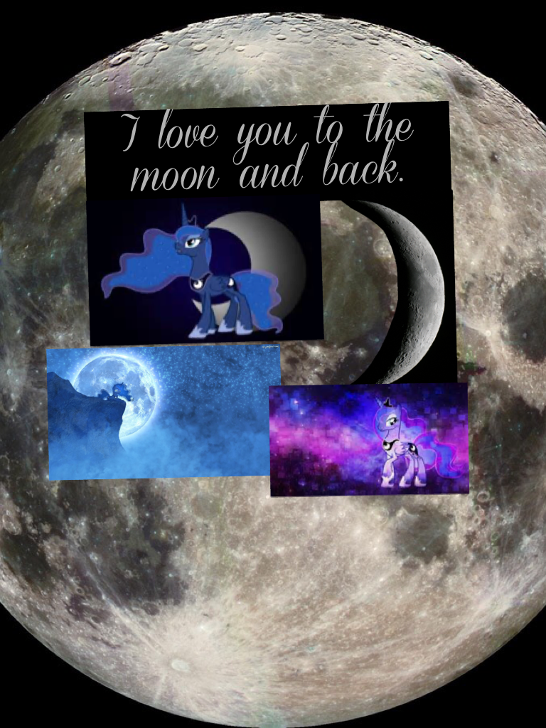 I love you to the moon and back.