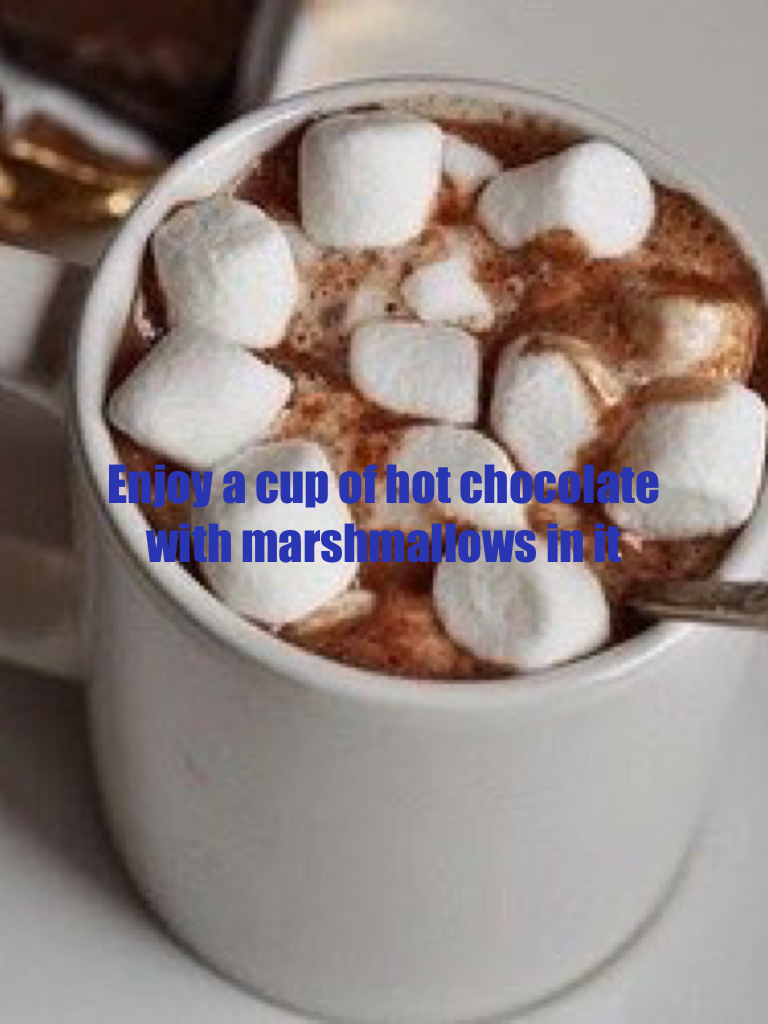 Enjoy a cup of hot chocolate with marshmallows in it