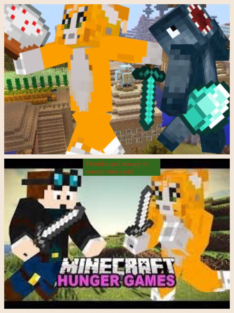 Dantdm and stampy or stampy and squid