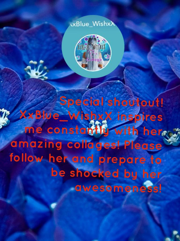 Special shoutout! XxBlue_WishxX inspires me constantly with her amazing collages! Please follow her and prepare to be shocked by her awesomeness!
